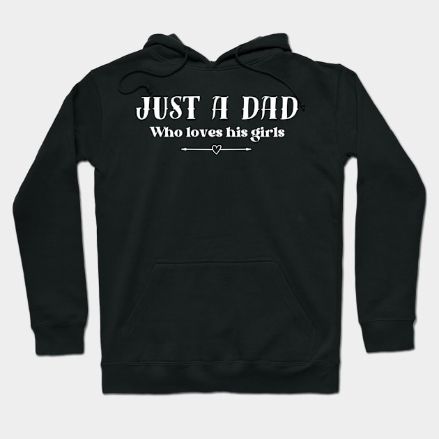 Just a dad who loves his girls - black background Hoodie by Tee's Tees